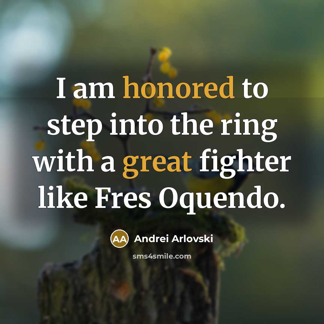 “I am honored to step into the ring with a great fighter like Fres Oquendo.” quote by Andrei Arlovski