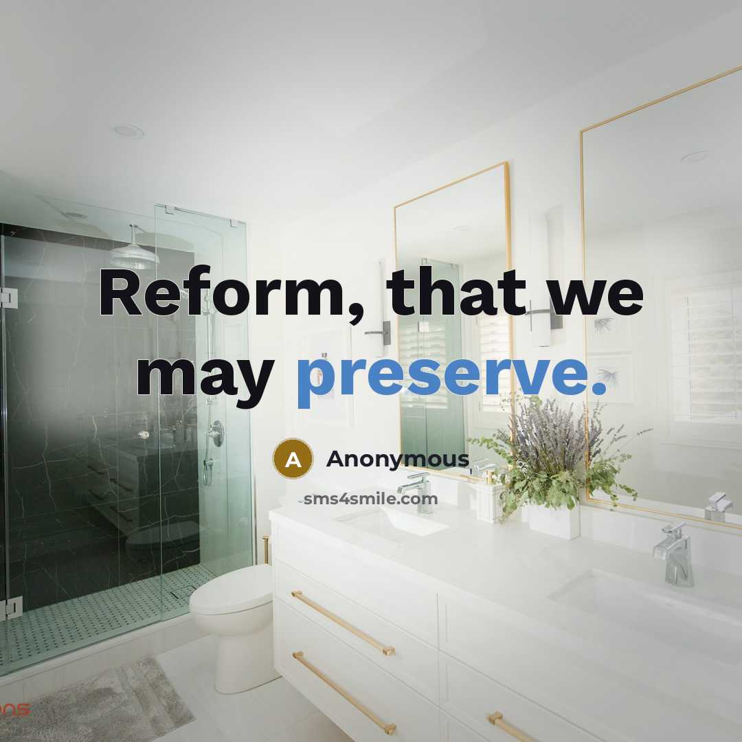 “Reform, that we may preserve.” quote by Anonymous