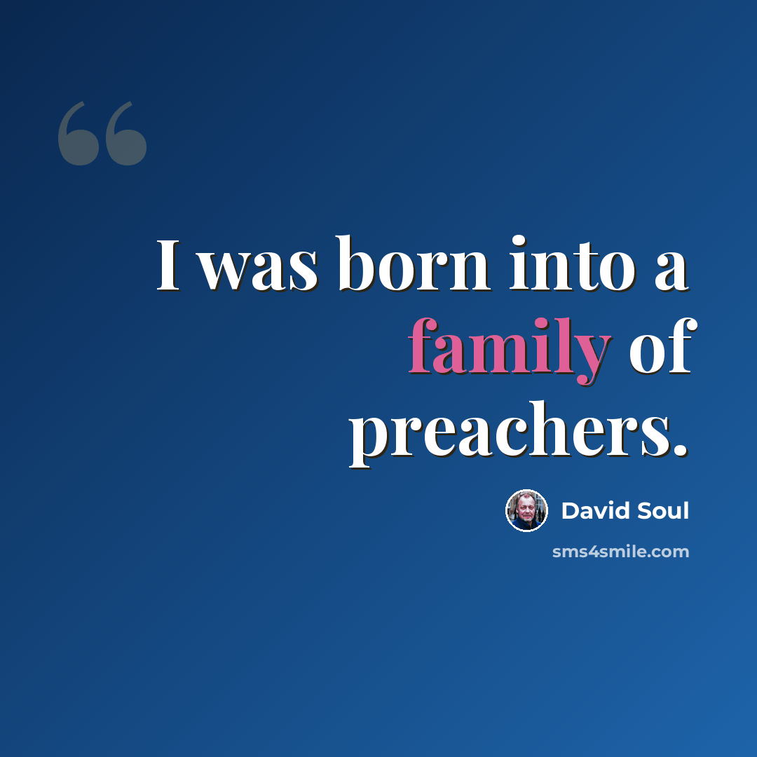 “I was born into a family of preachers.” quote by David Soul