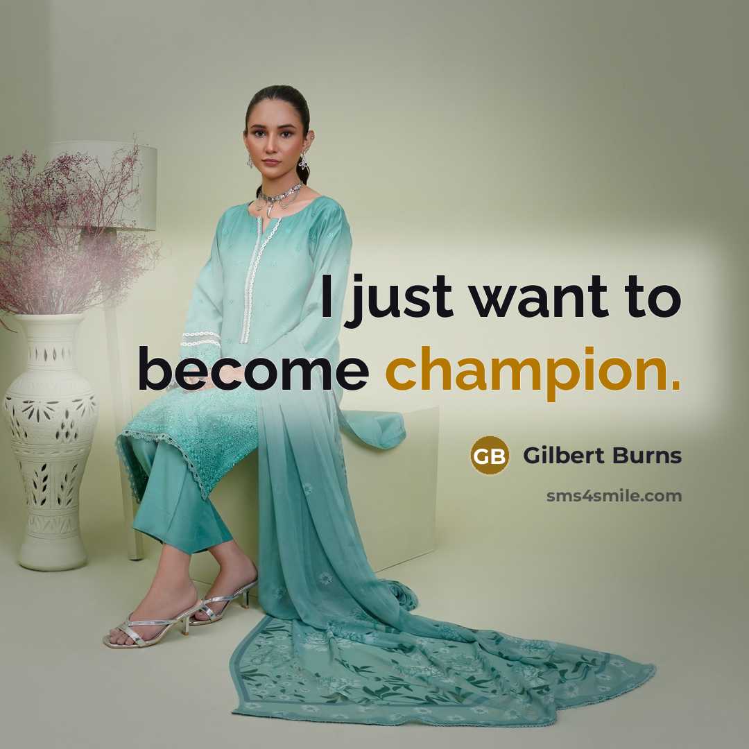 “I just want to become champion.” quote by Gilbert Burns