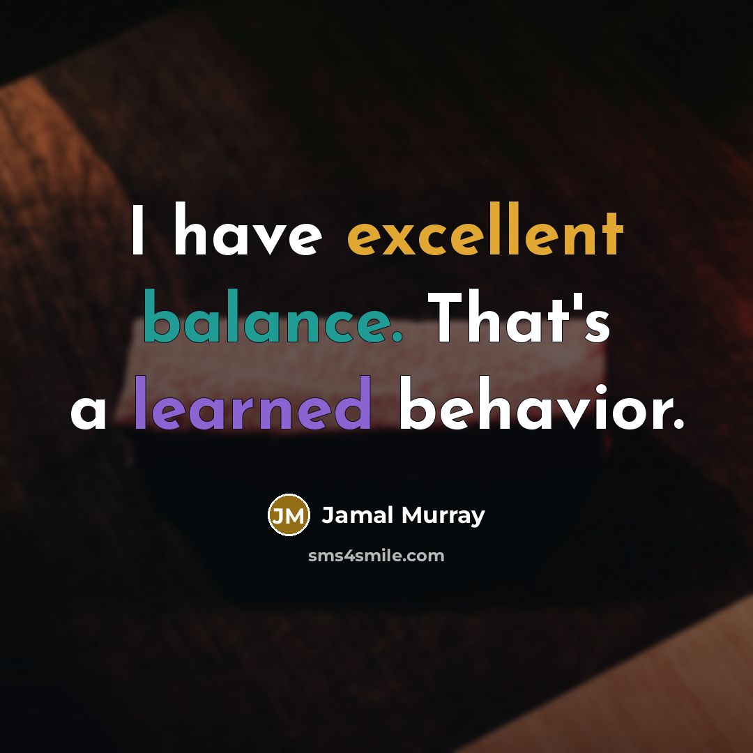 “I have excellent balance. That's a learned behavior.” quote by Jamal Murray