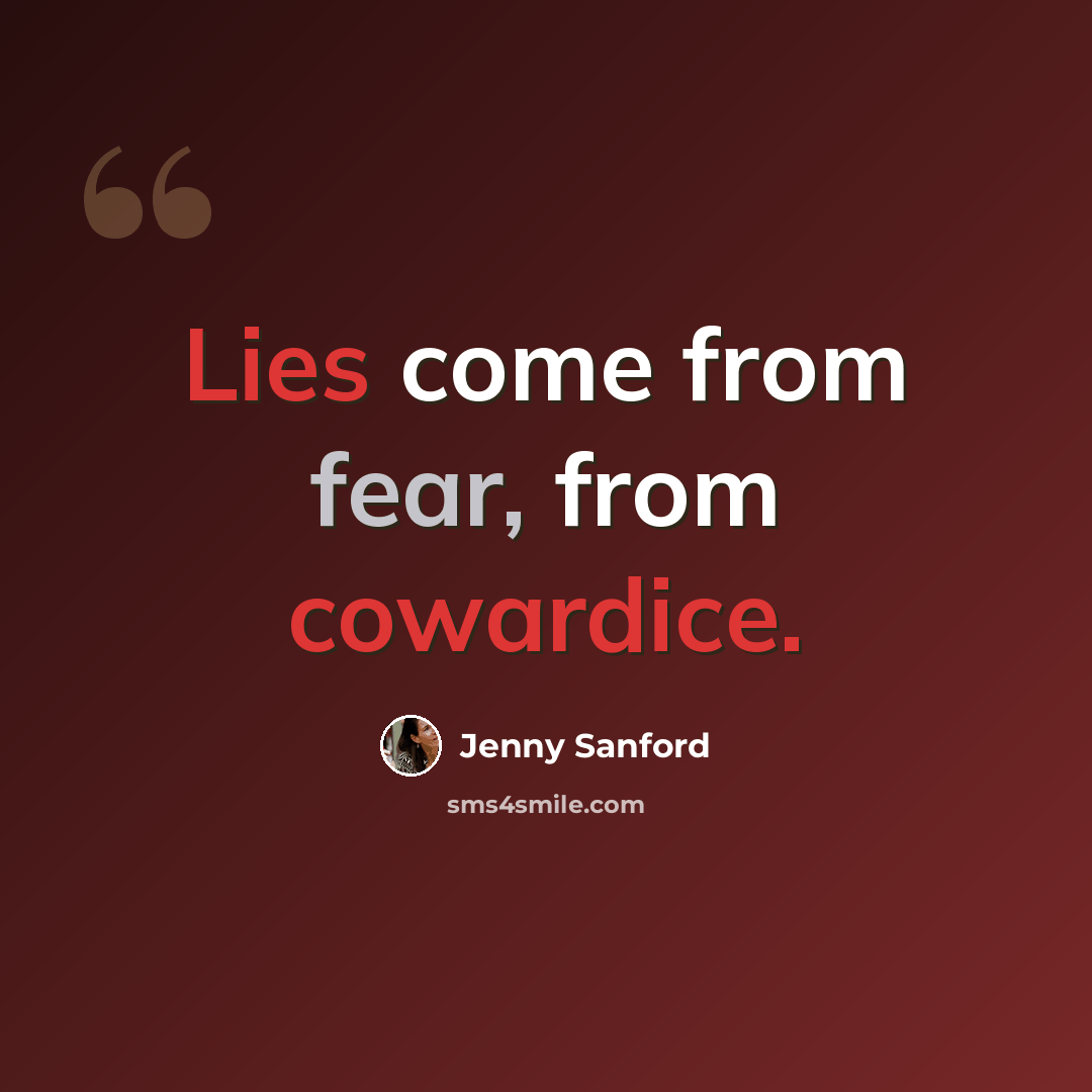 “Lies come from fear, from cowardice.” quote by Jenny Sanford