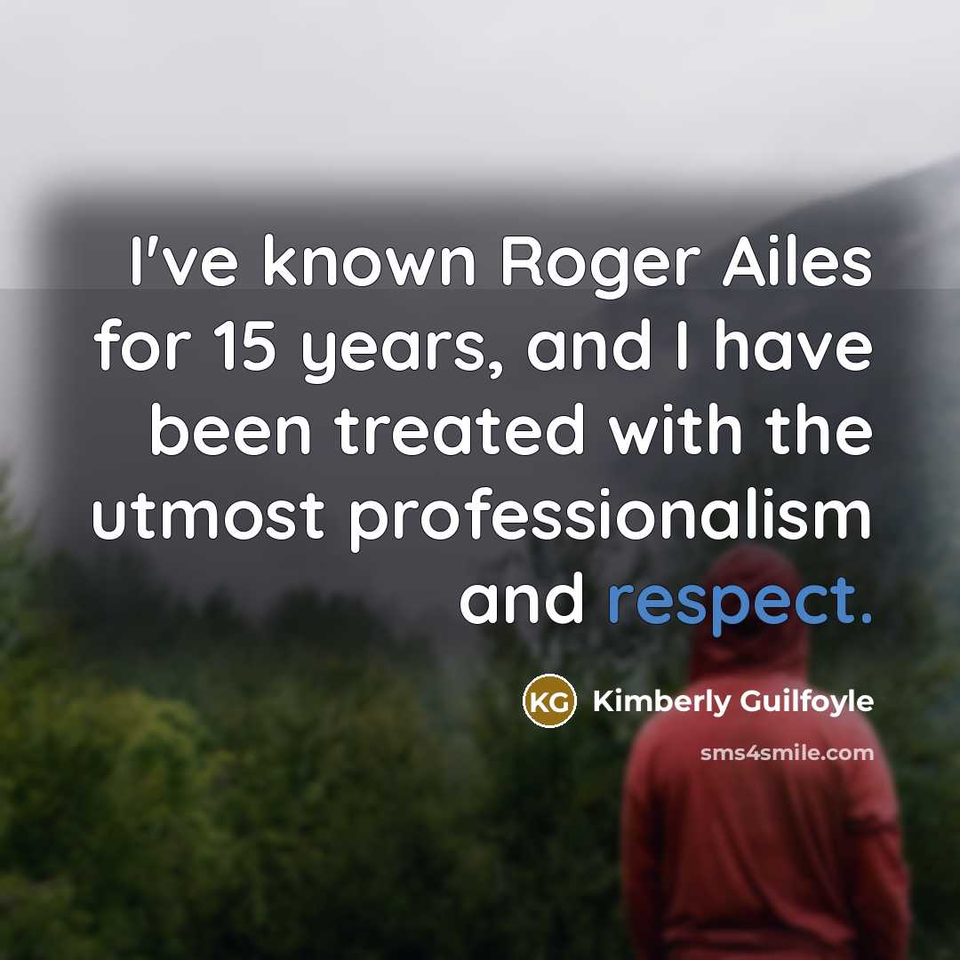 “I've known Roger Ailes for 15 years, and I have been treated with the utmost professionalism and respect.” quote by Kimberly Guilfoyle