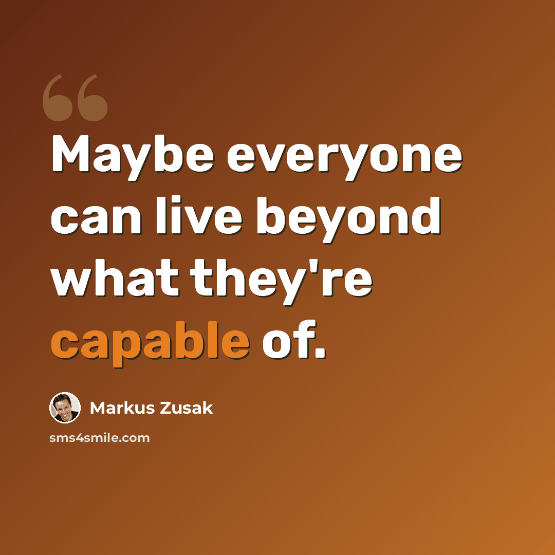 “Maybe everyone can live beyond what they're capable of.” quote by Markus Zusak
