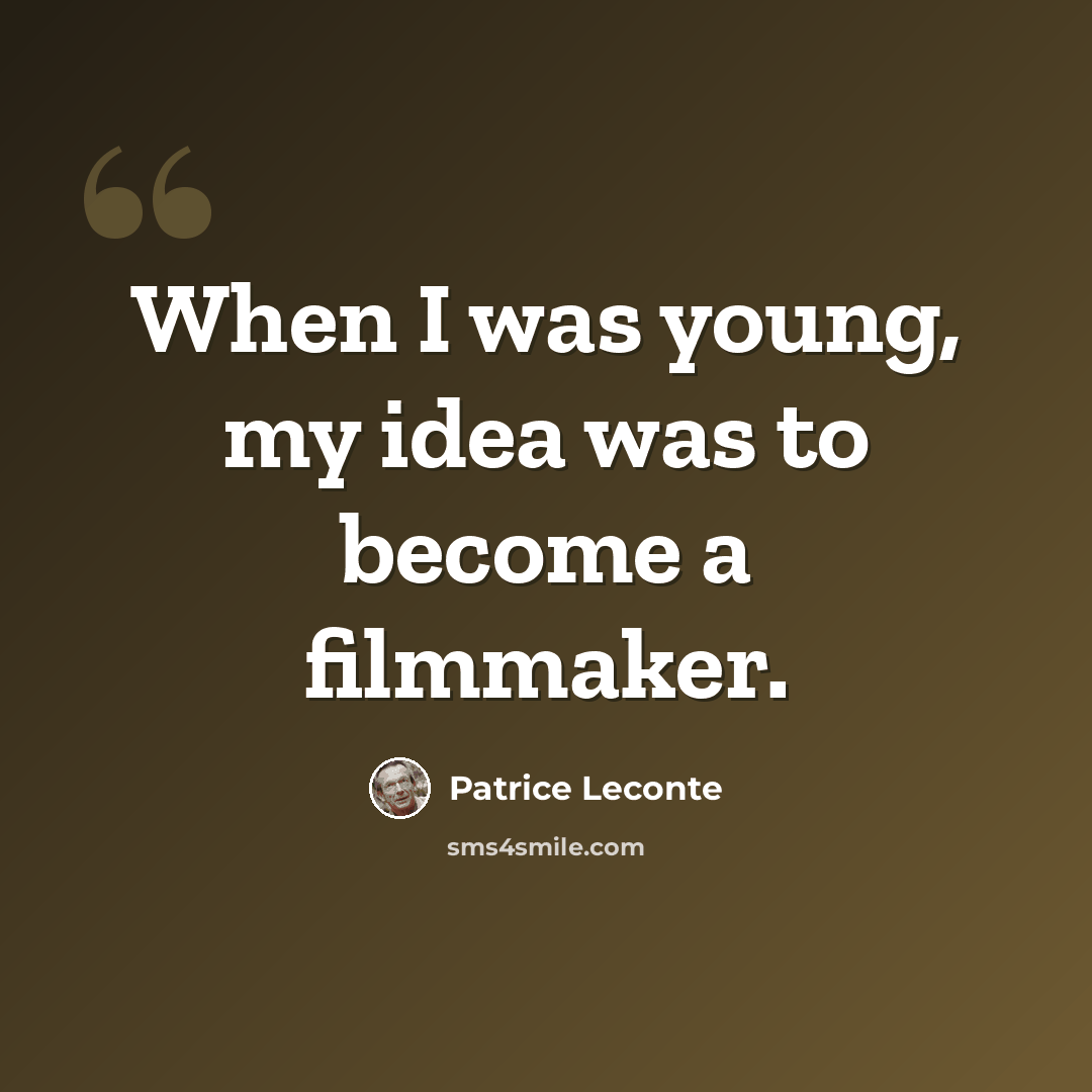 “When I was young, my idea was to become a filmmaker.” quote by Patrice Leconte