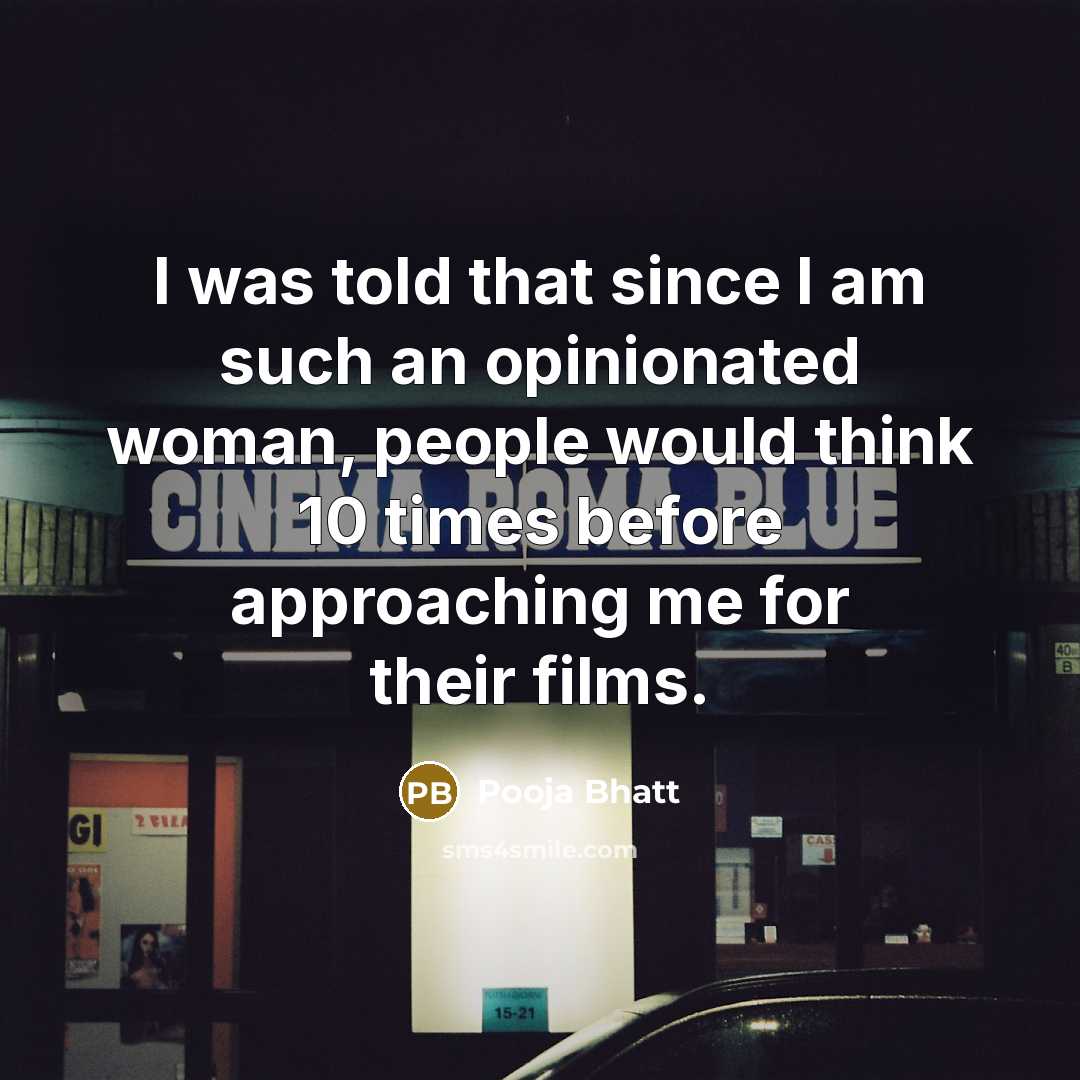 “I was told that since I am such an opinionated woman, people would think 10 times before approaching me for their films.” quote by Pooja Bhatt