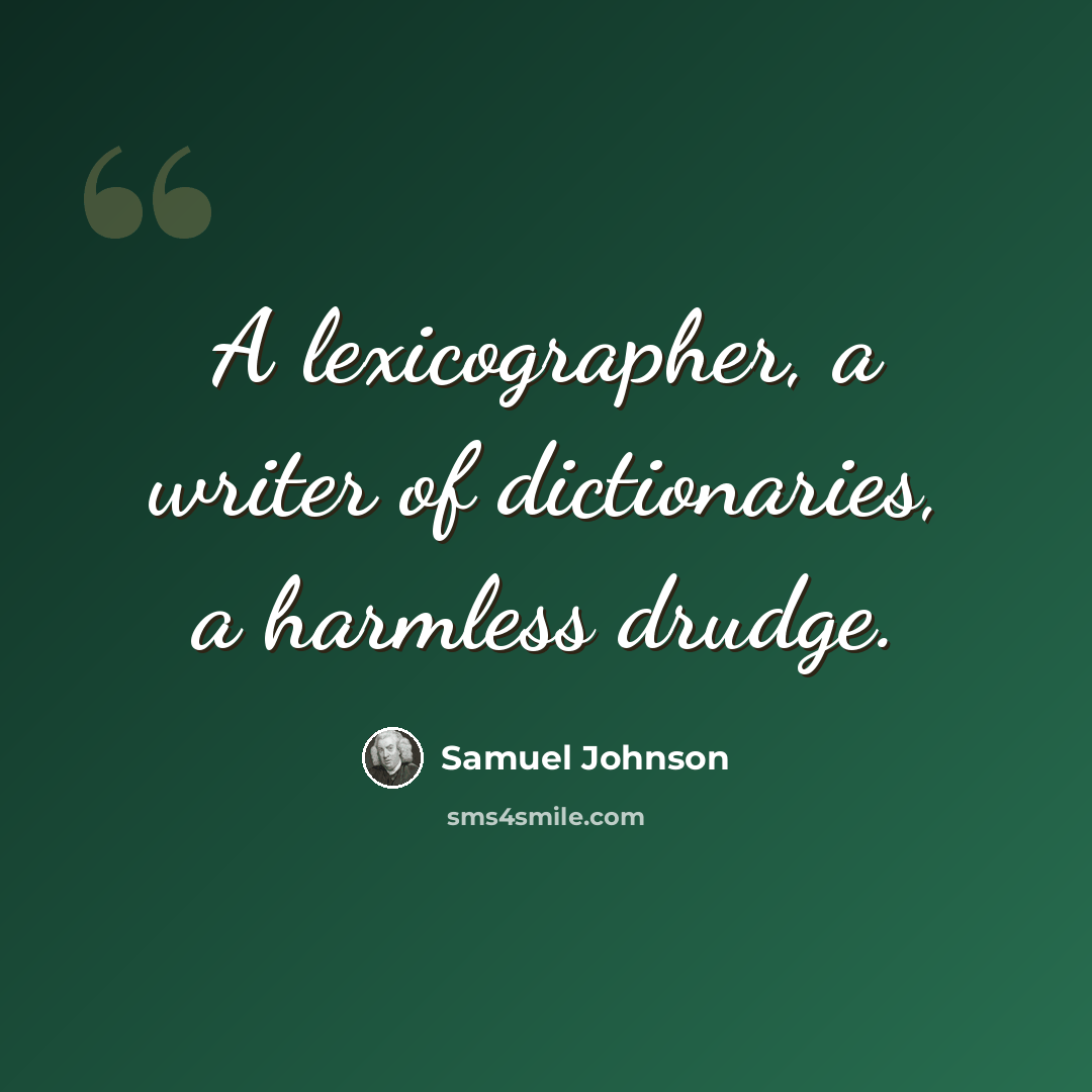 “A lexicographer, a writer of dictionaries, a harmless drudge.” quote by Samuel Johnson