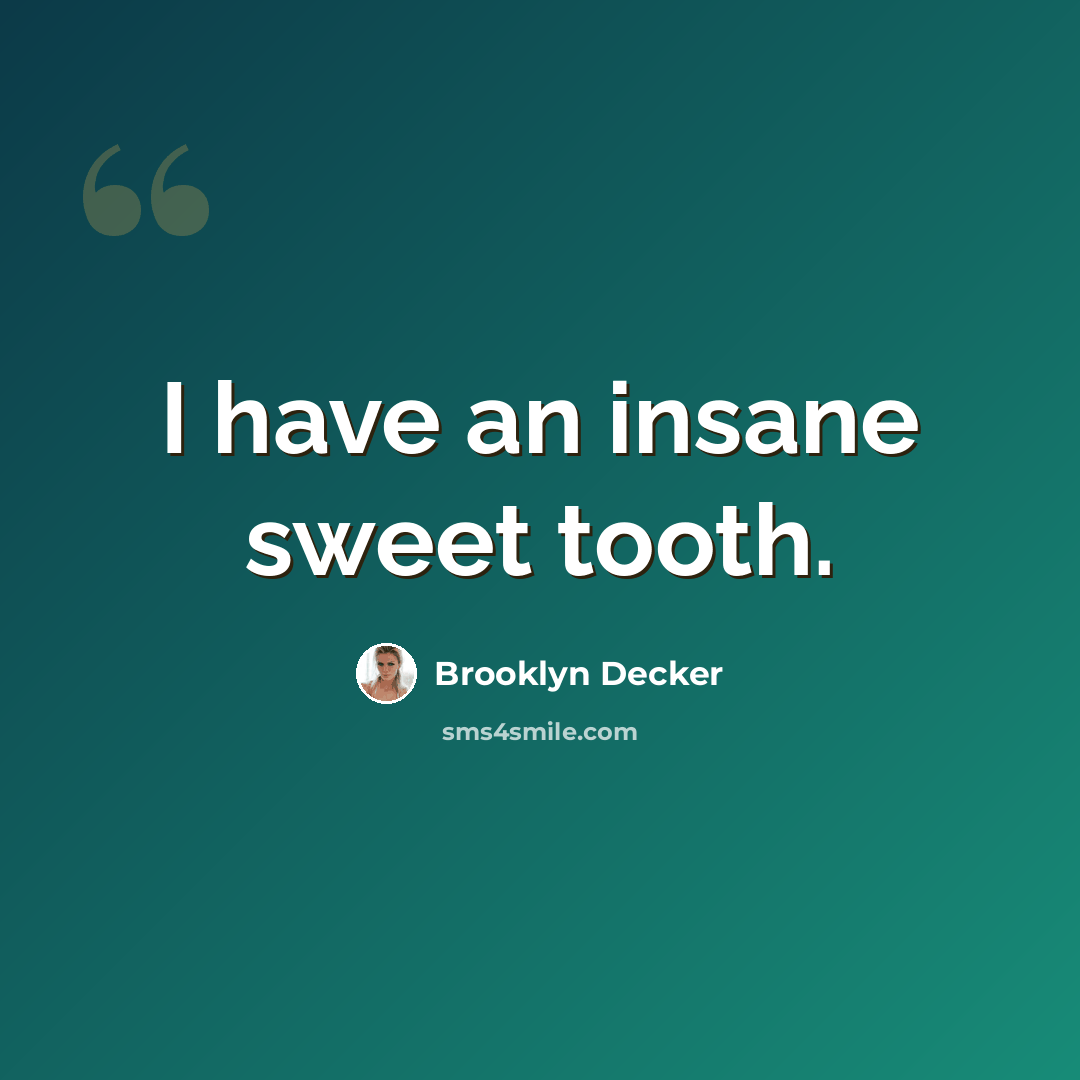“I have an insane sweet tooth.” quote by Brooklyn Decker