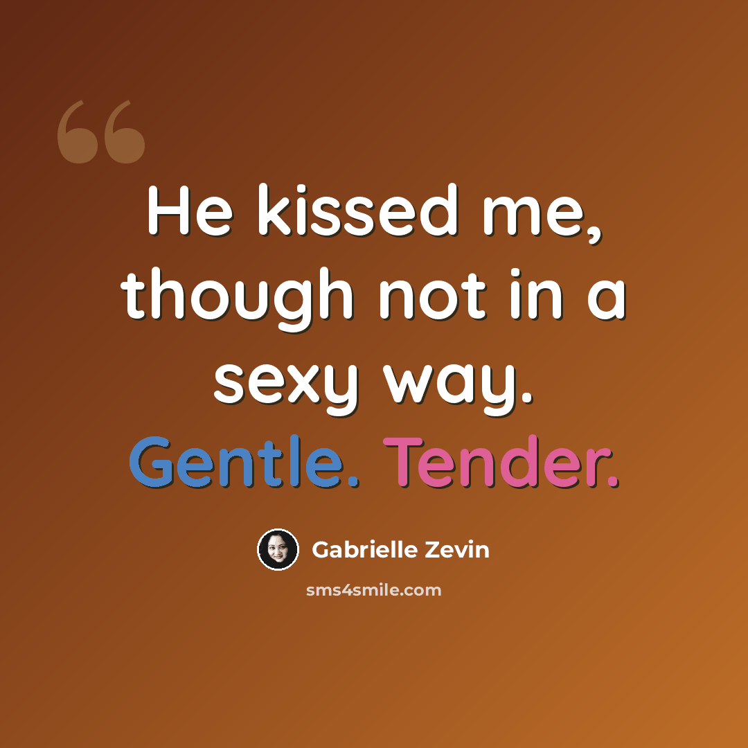 “He kissed me, though not in a sexy way. Gentle. Tender.” quote by Gabrielle Zevin