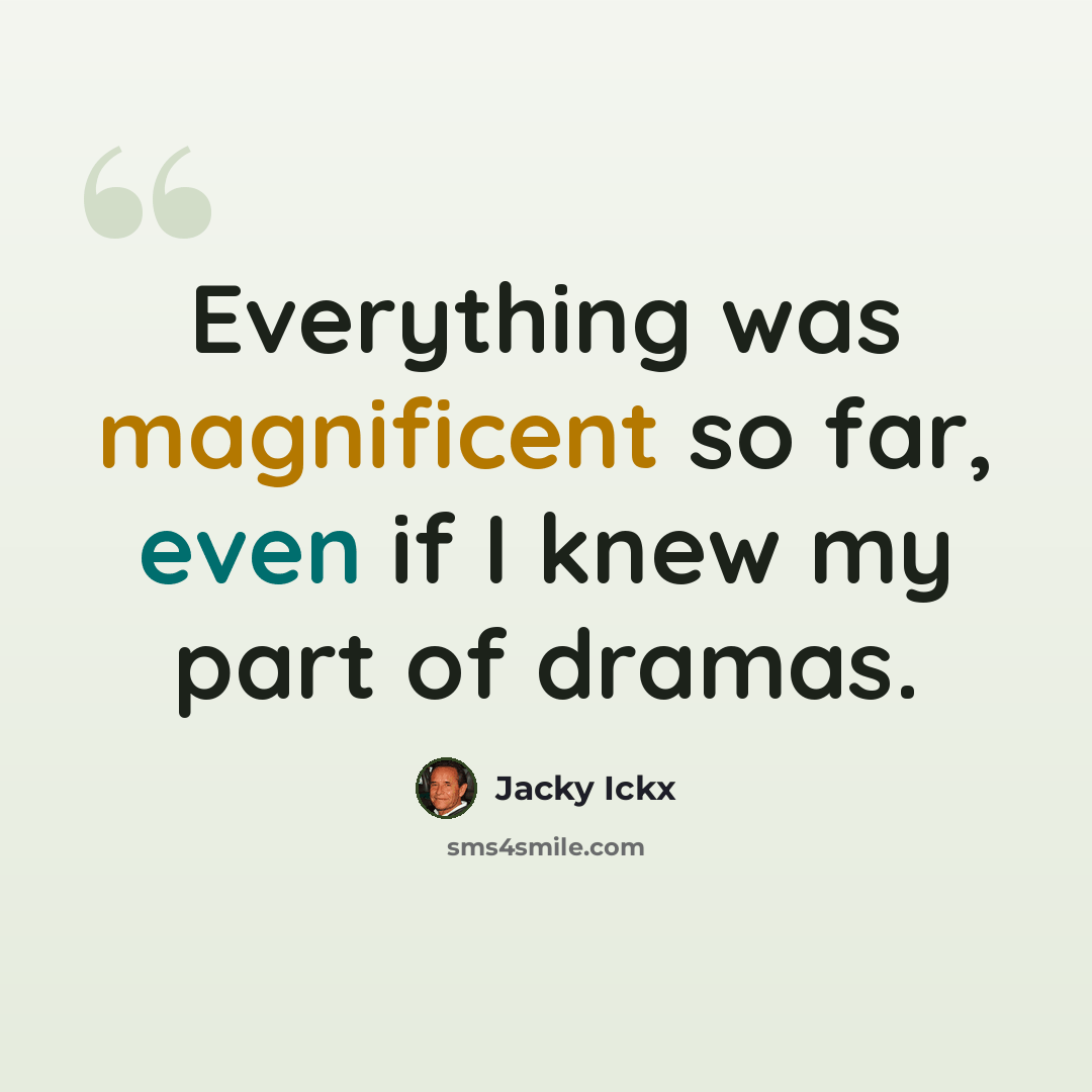 “Everything was magnificent so far, even if I knew my part of dramas.” quote by Jacky Ickx