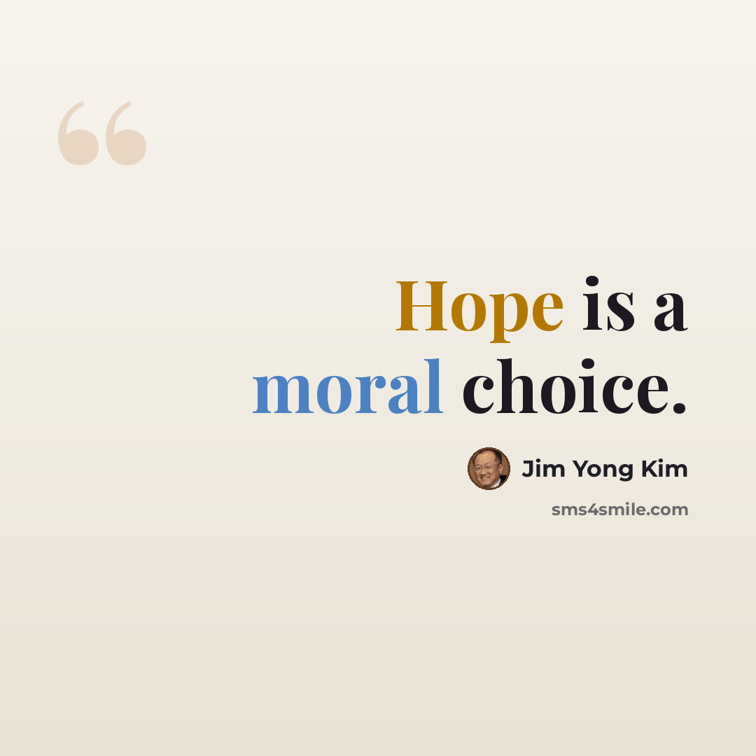 “Hope is a moral choice.” quote by Jim Yong Kim