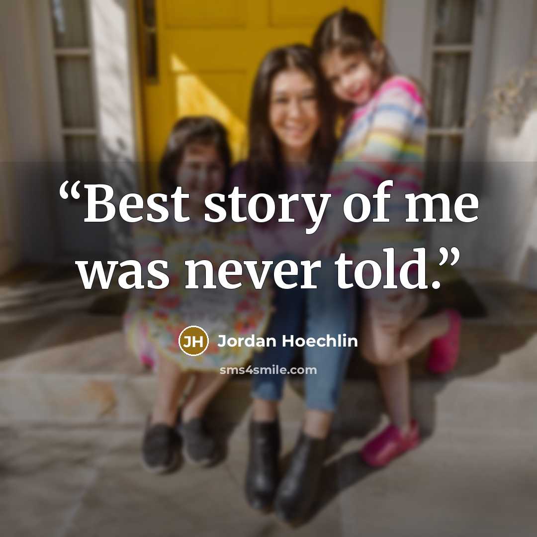 “Best story of me was never told.” quote by Jordan Hoechlin