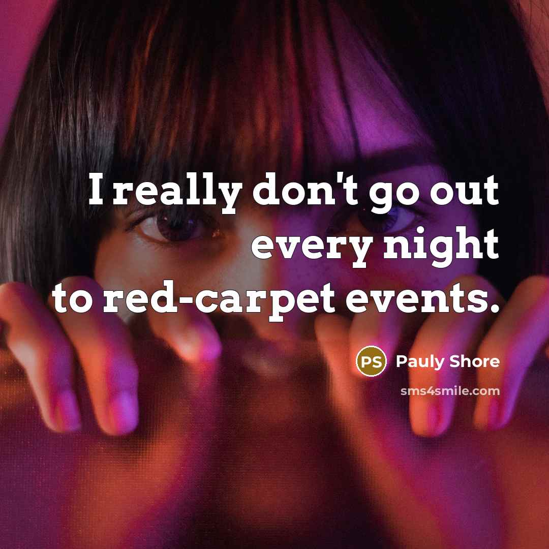 “I really don't go out every night to red-carpet events.” quote by Pauly Shore