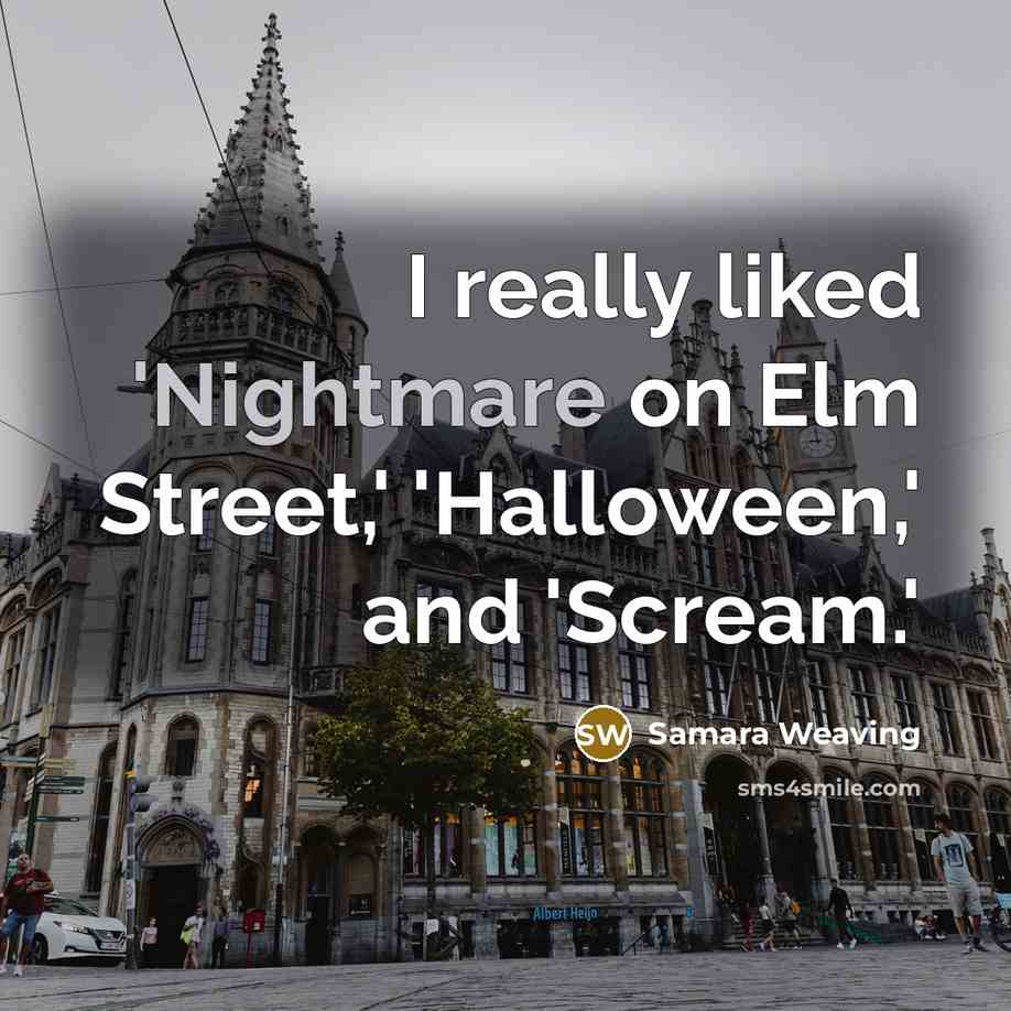 “I really liked 'Nightmare on Elm Street,' 'Halloween,' and 'Scream.'” quote by Samara Weaving