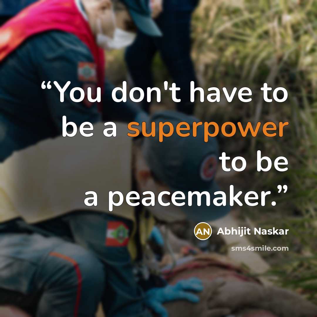 “You don't have to be a superpower to be a peacemaker.” quote by Abhijit Naskar