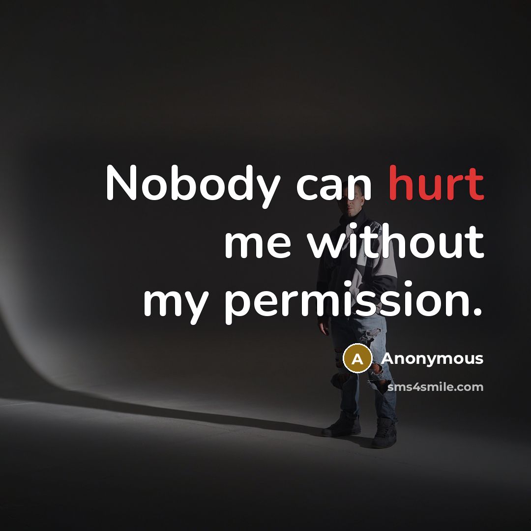 “Nobody can hurt me without my permission.” quote by Anonymous