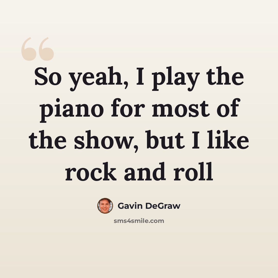“So yeah, I play the piano for most of the show, but I like rock and roll” quote by Gavin DeGraw