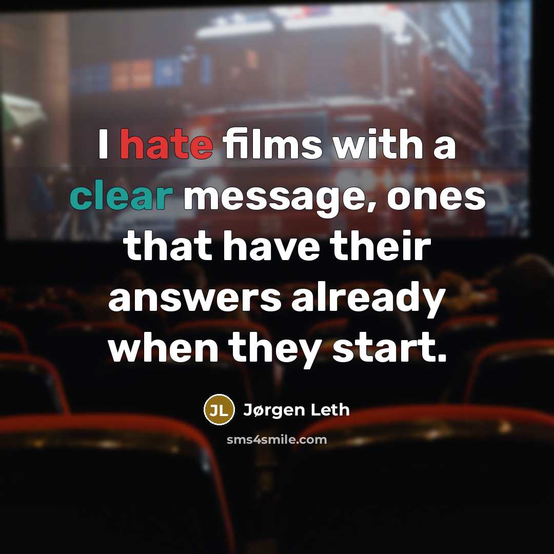 “I hate films with a clear message, ones that have their answers already when they start.” quote by Jørgen Leth