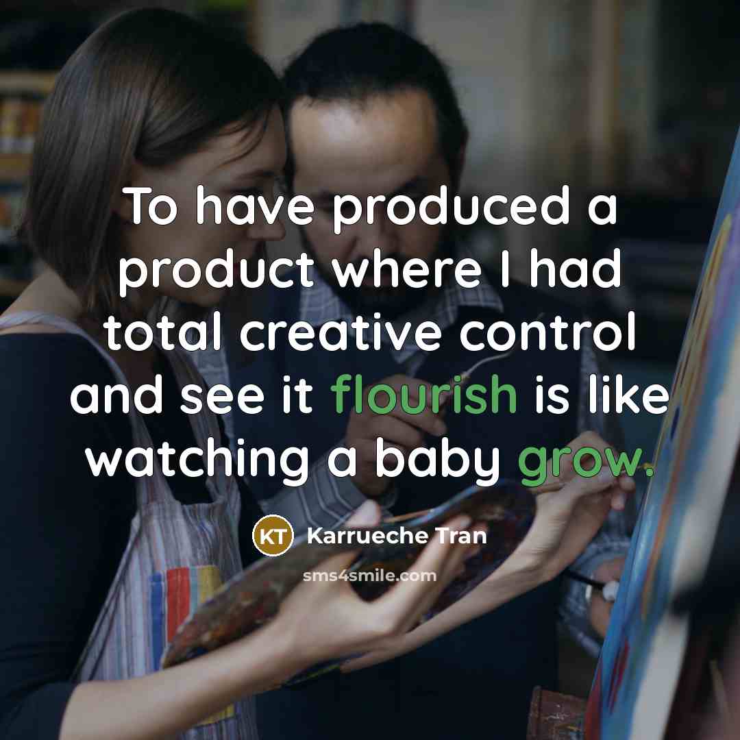“To have produced a product where I had total creative control and see it flourish is like watching a baby grow.” quote by Karrueche Tran
