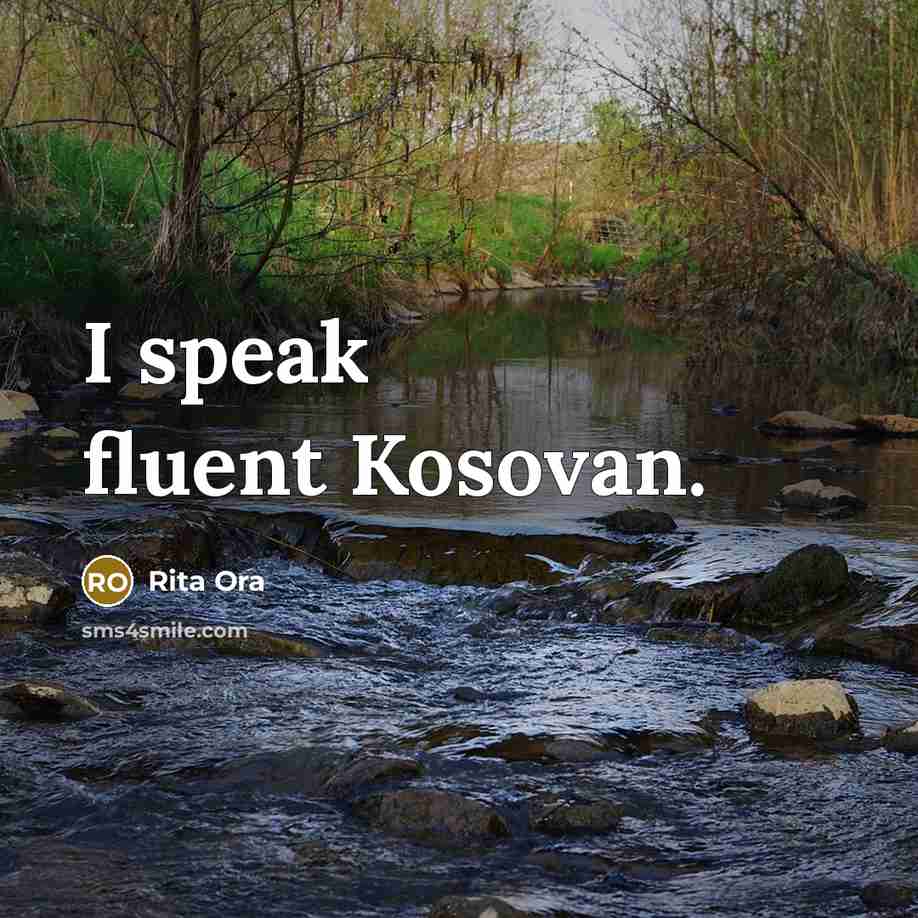 “I speak fluent Kosovan.” quote by Rita Ora