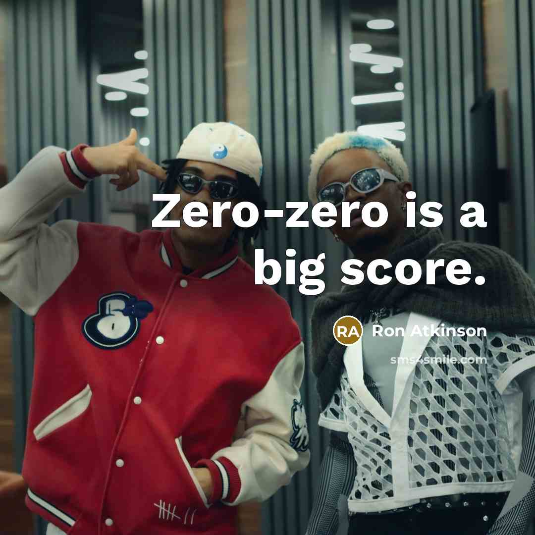 “Zero-zero is a big score.” quote by Ron Atkinson