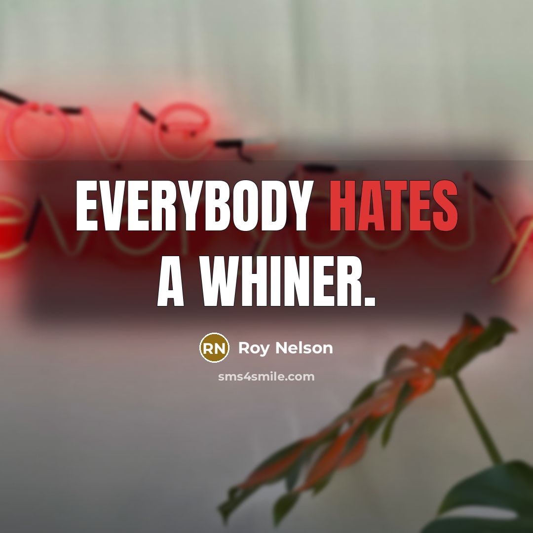 “Everybody hates a whiner.” quote by Roy Nelson