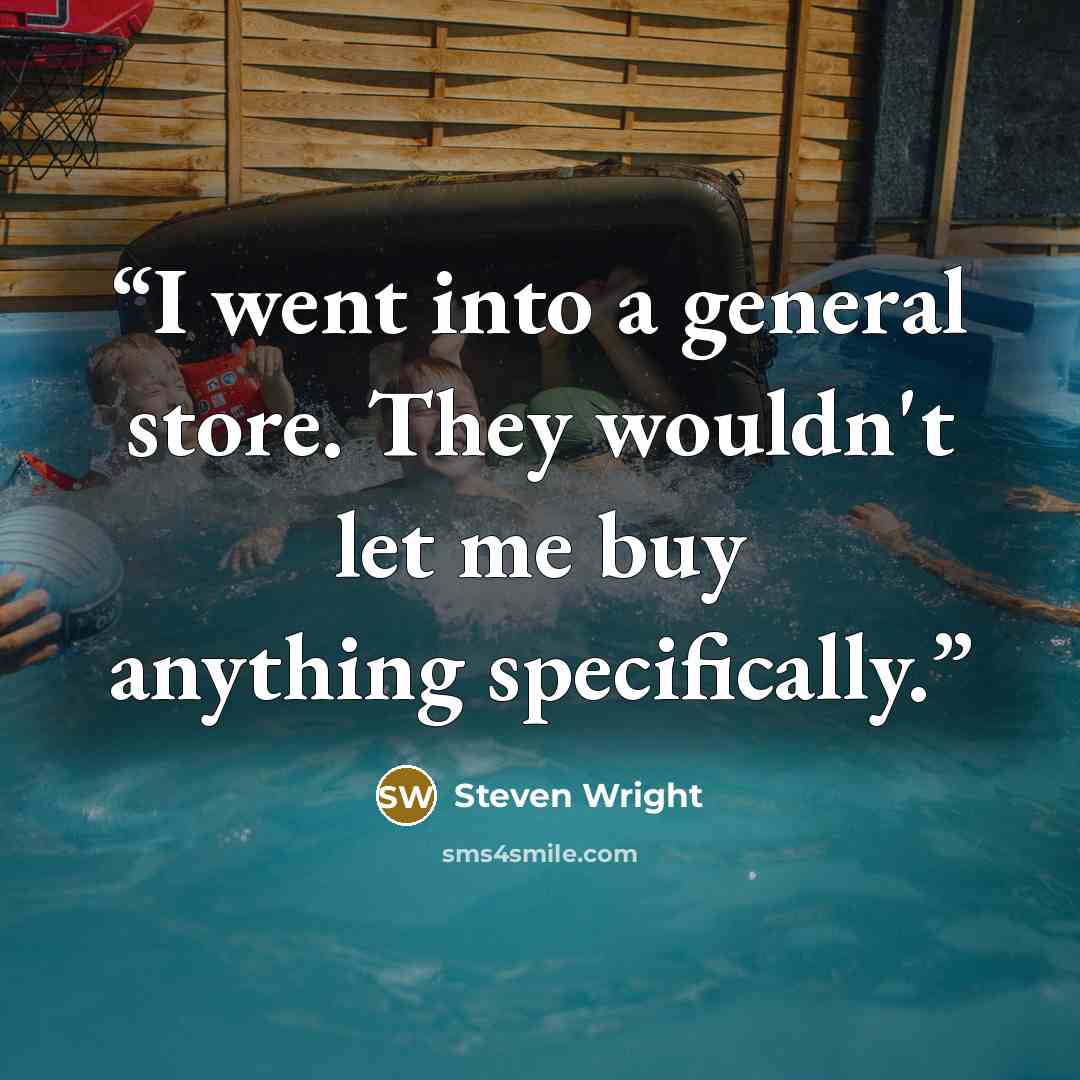 “I went into a general store. They wouldn't let me buy anything specifically.” quote by Steven Wright