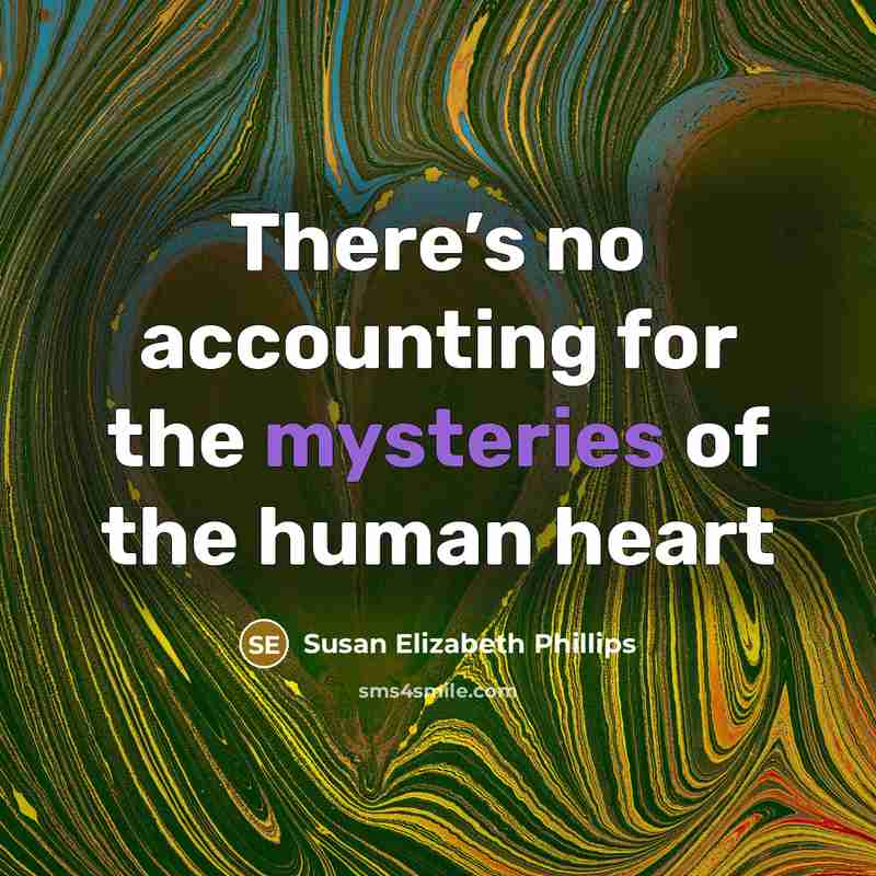 “There’s no accounting for the mysteries of the human heart” quote by Susan Elizabeth Phillips