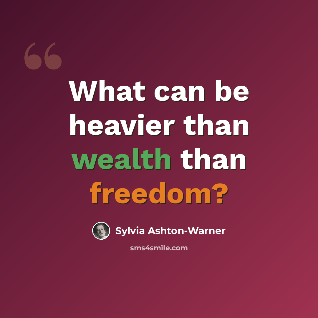 “What can be heavier than wealth than freedom?” quote by Sylvia Ashton-Warner