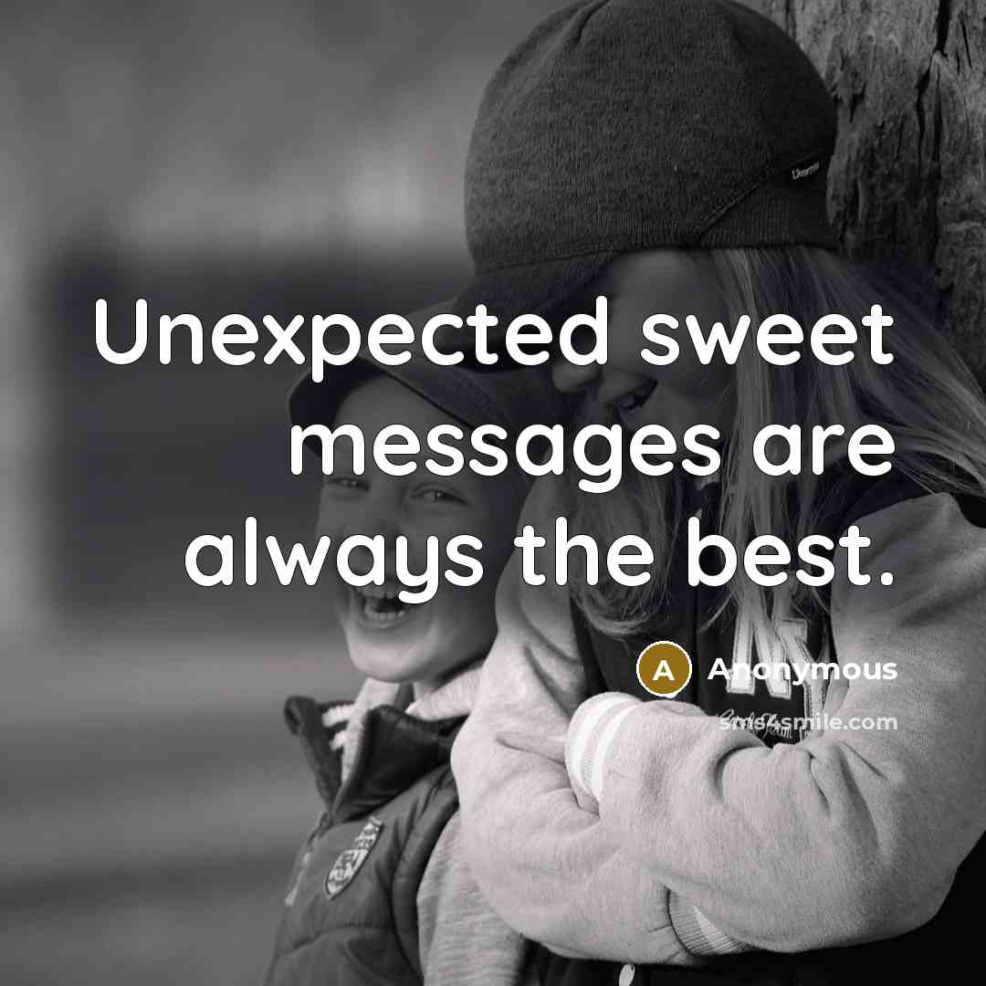 “Unexpected sweet messages are always the best.” quote by Anonymous
