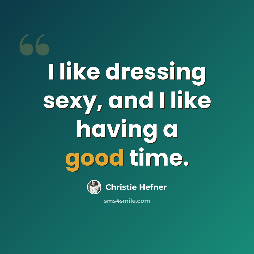 “I like dressing sexy, and I like having a good time.” quote by Christie Hefner