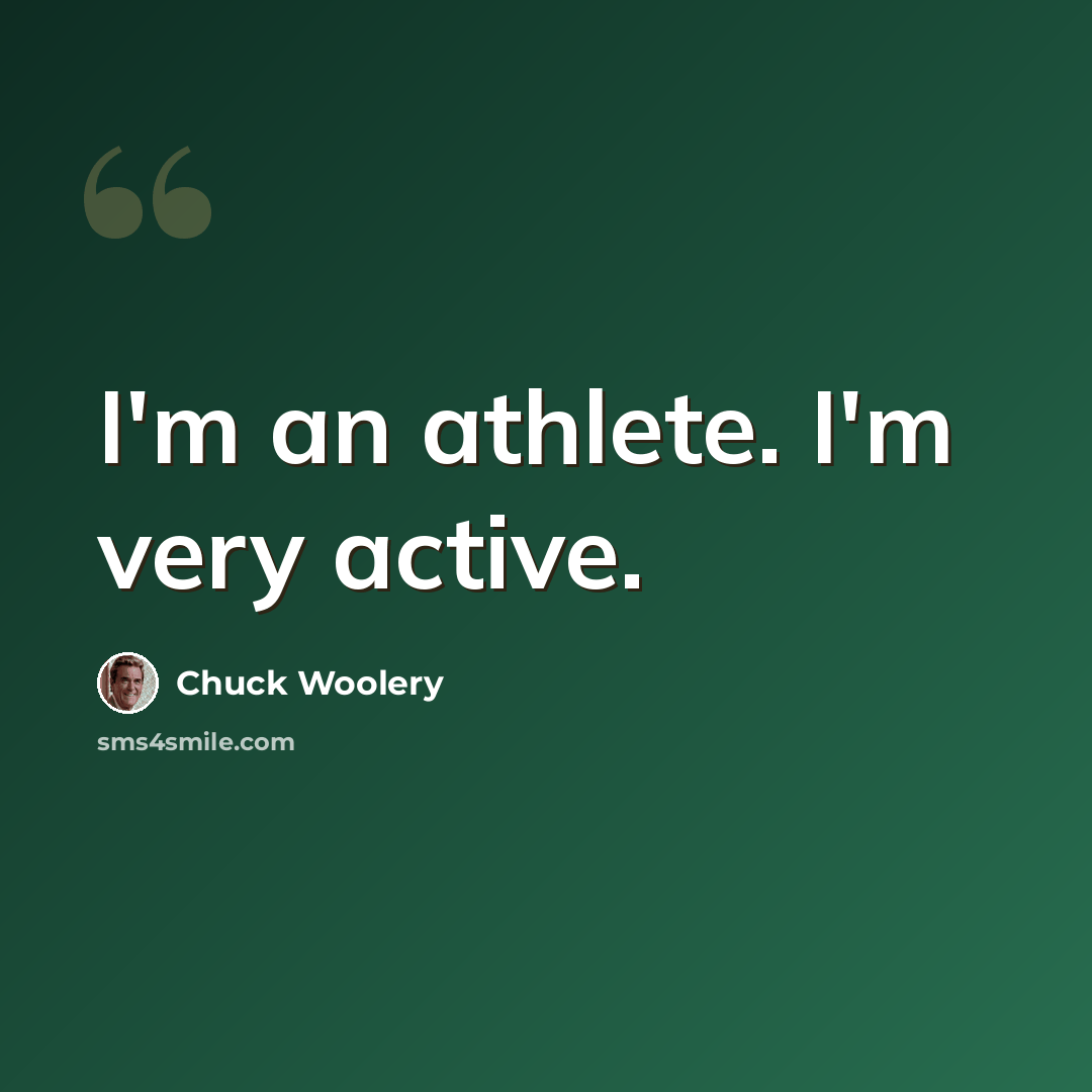 “I'm an athlete. I'm very active.” quote by Chuck Woolery