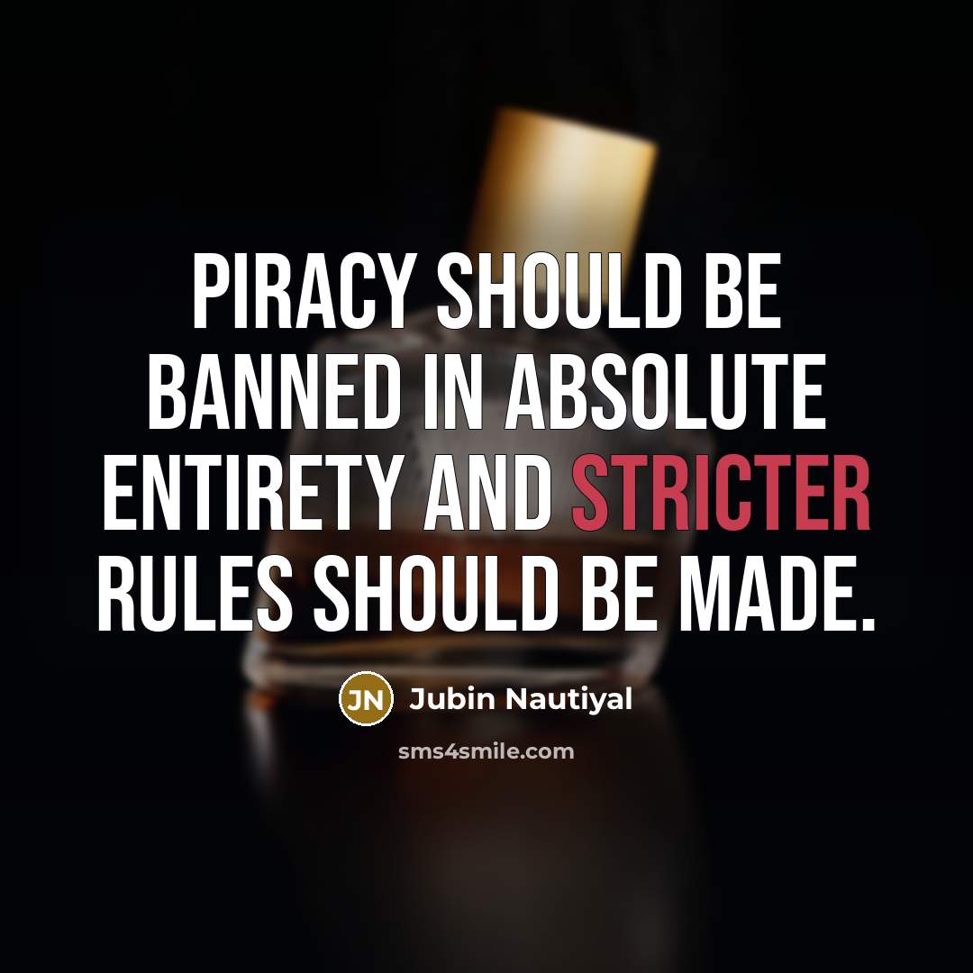 “Piracy should be banned in absolute entirety and stricter rules should be made.” quote by Jubin Nautiyal