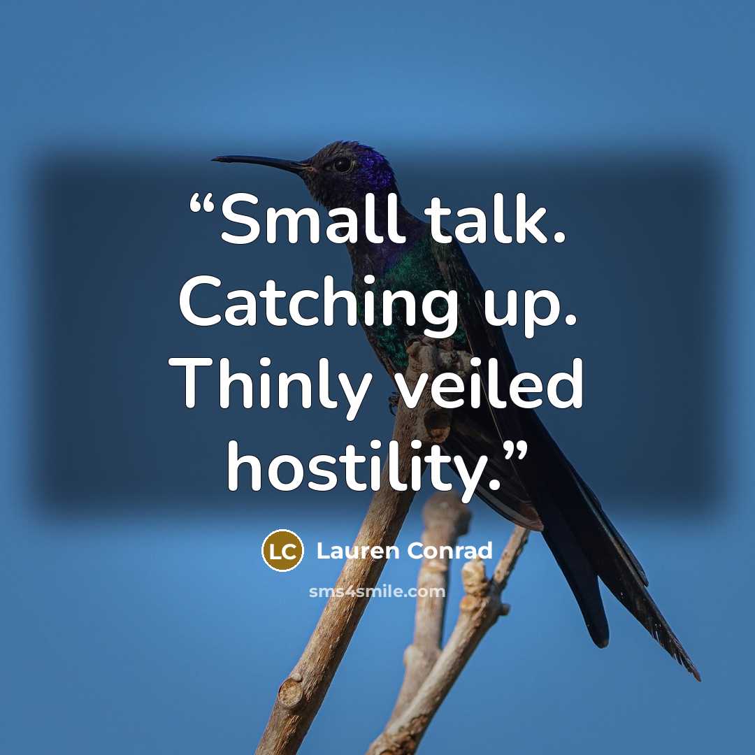 “Small talk. Catching up. Thinly veiled hostility.” quote by Lauren Conrad