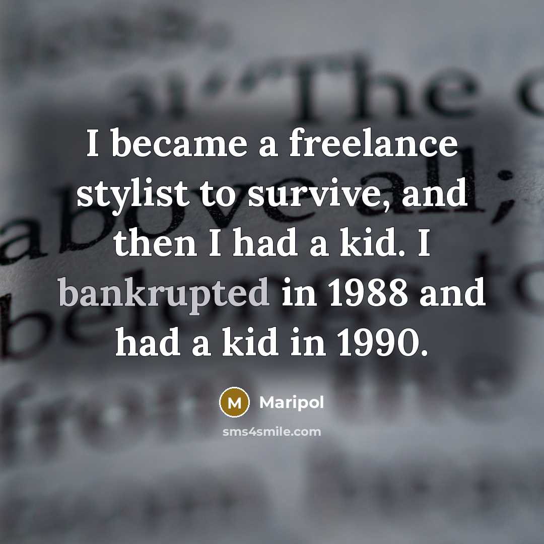 “I became a freelance stylist to survive, and then I had a kid. I bankrupted in 1988 and had a kid in 1990.” quote by Maripol