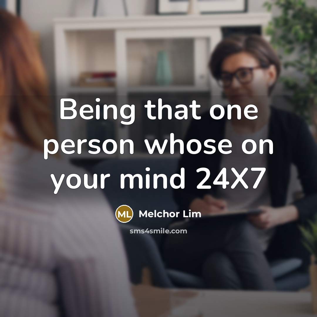 “Being that one person whose on your mind 24X7” quote by Melchor Lim