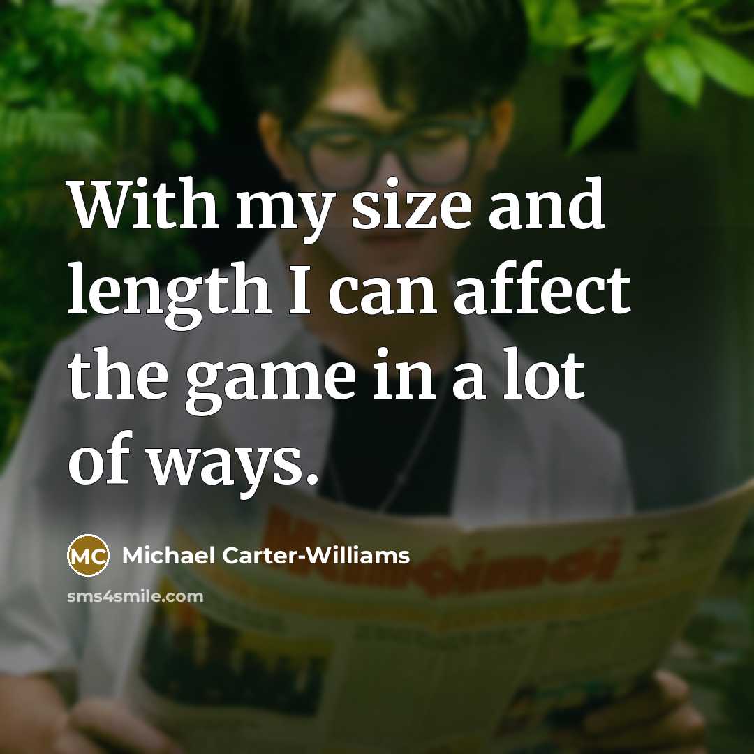 “With my size and length I can affect the game in a lot of ways.” quote by Michael Carter-Williams
