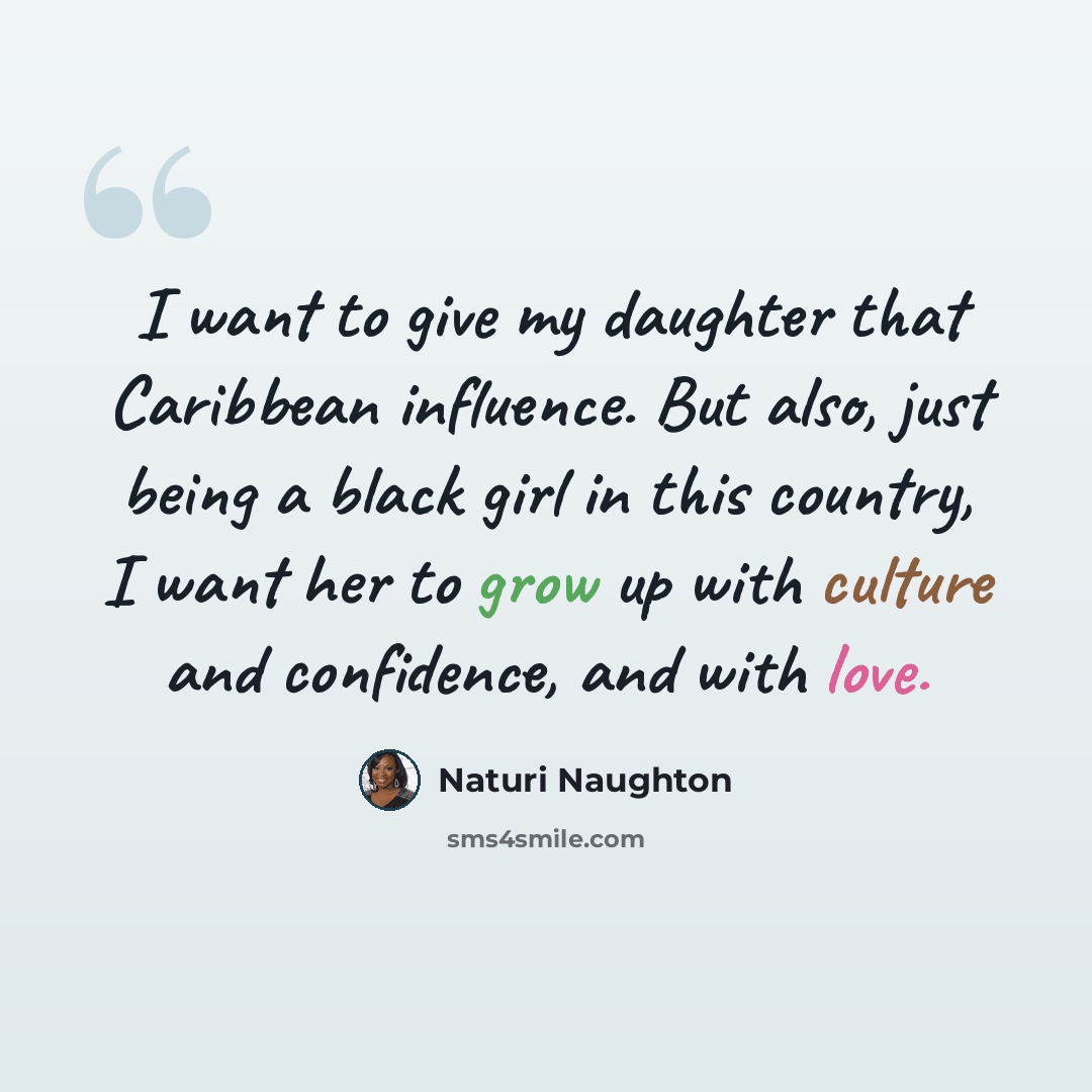 “I want to give my daughter that Caribbean influence. But also, just being a black girl in this country, I want her to grow up with culture and confidence, and with love.” quote by Naturi Naughton