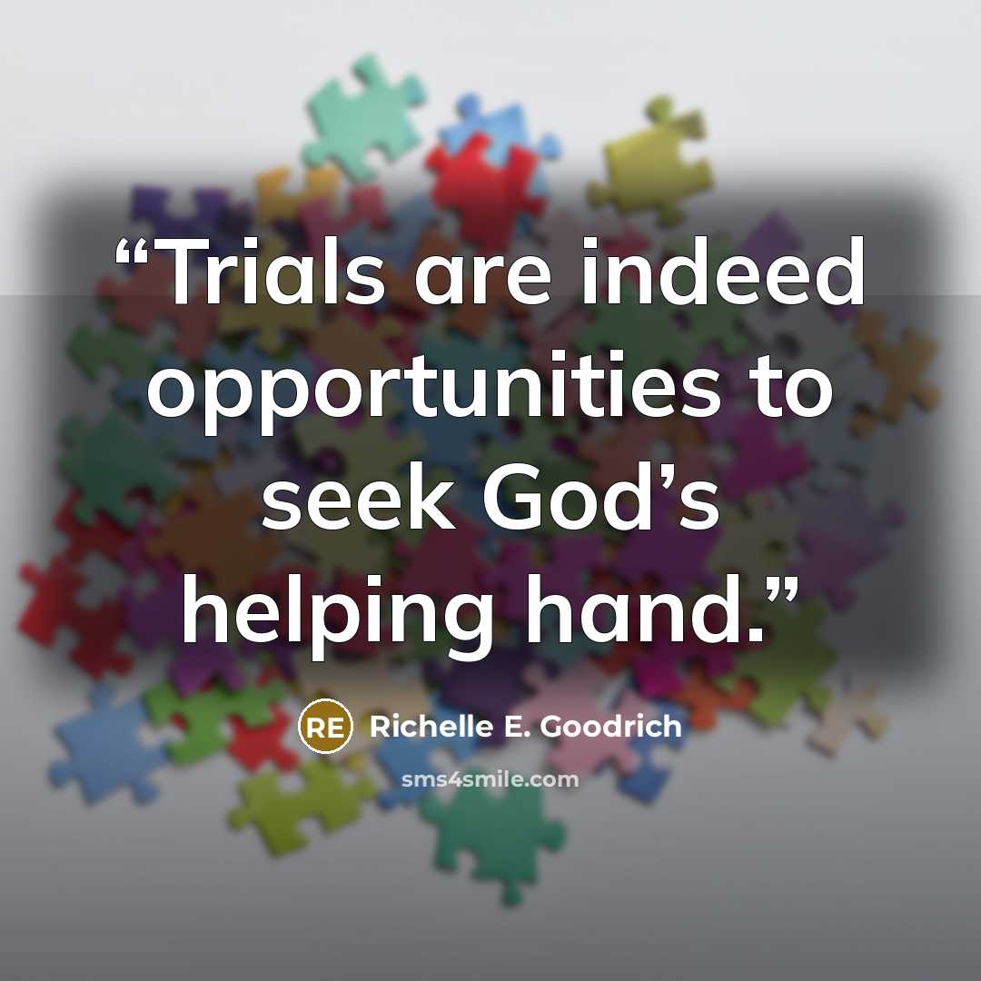“Trials are indeed opportunities to seek God’s helping hand.” quote by Richelle E. Goodrich