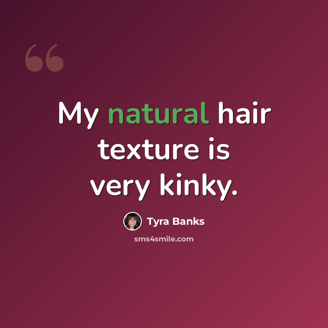 “My natural hair texture is very kinky.” quote by Tyra Banks