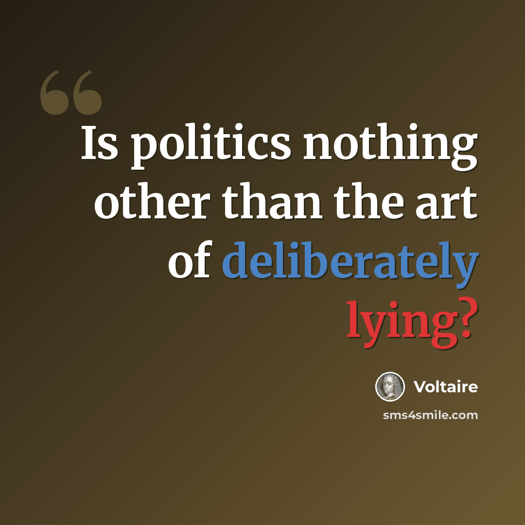 “Is politics nothing other than the art of deliberately lying?” quote by Voltaire