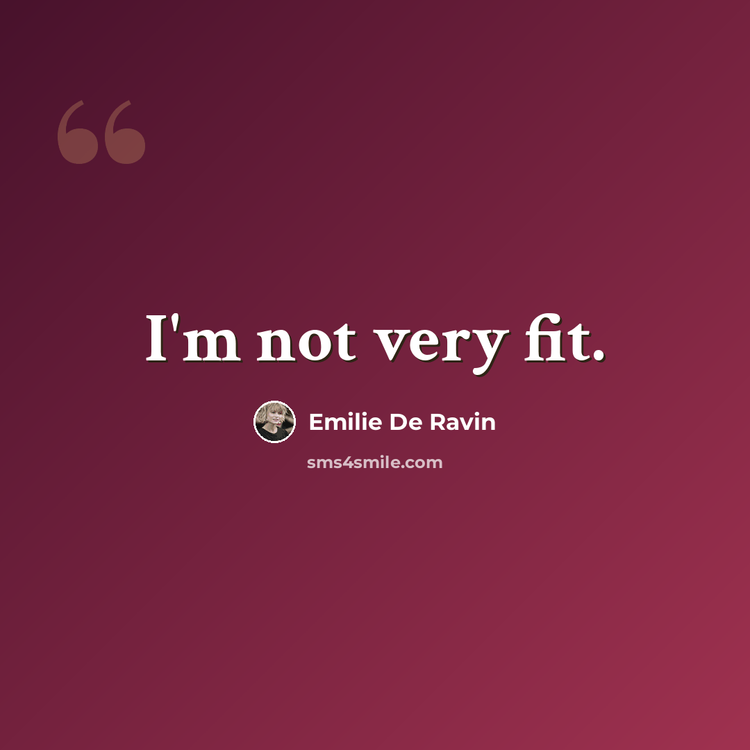 “I'm not very fit.” quote by Emilie de Ravin