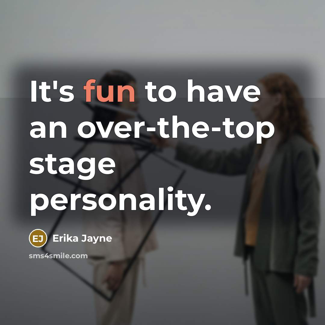 “It's fun to have an over-the-top stage personality.” quote by Erika Jayne
