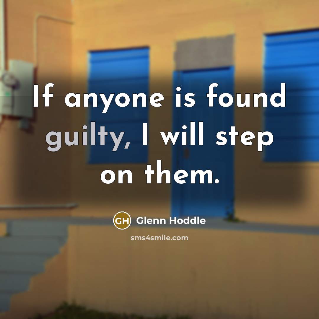 “If anyone is found guilty, I will step on them.” quote by Glenn Hoddle