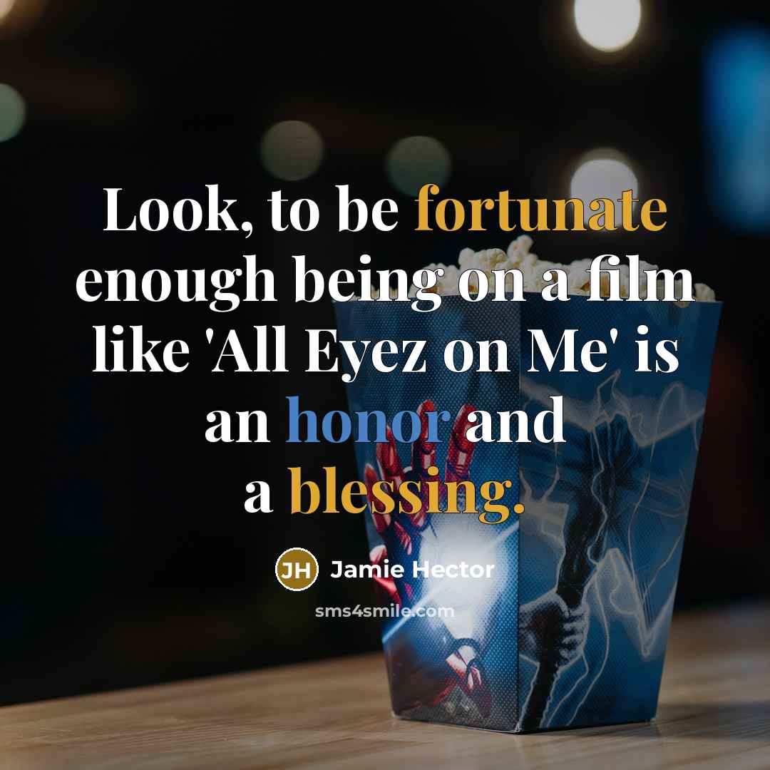“Look, to be fortunate enough being on a film like 'All Eyez on Me' is an honor and a blessing.” quote by Jamie Hector