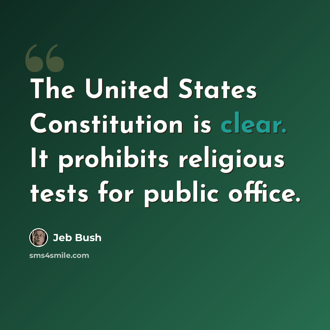 “The United States Constitution is clear. It prohibits religious tests for public office.” quote by Jeb Bush