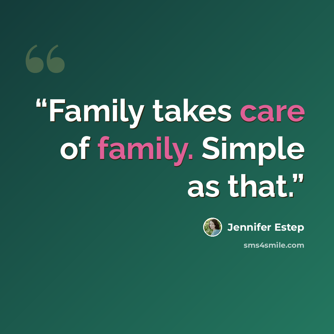 “Family takes care of family. Simple as that.” quote by Jennifer Estep