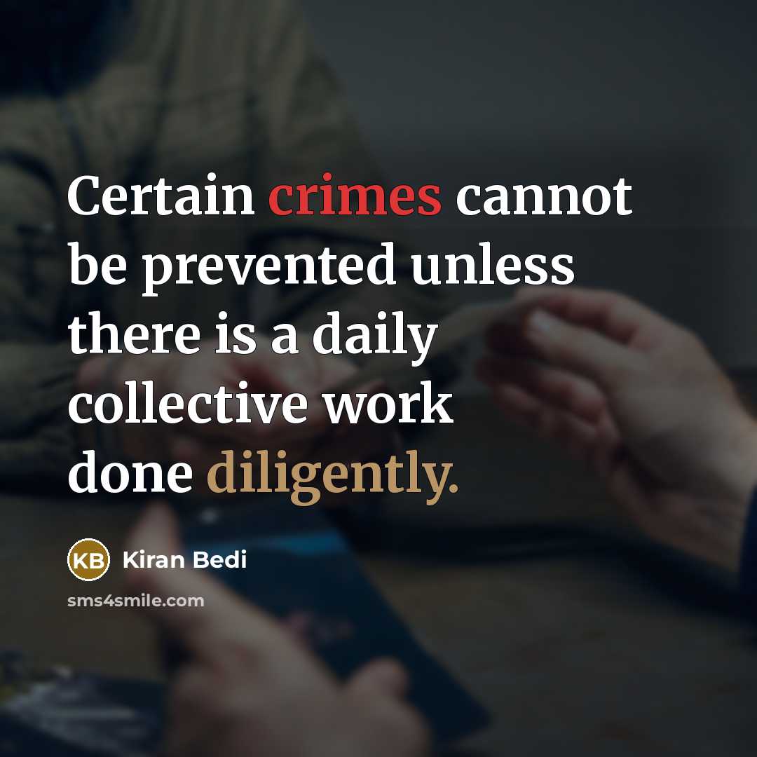 “Certain crimes cannot be prevented unless there is a daily collective work done diligently.” quote by Kiran Bedi