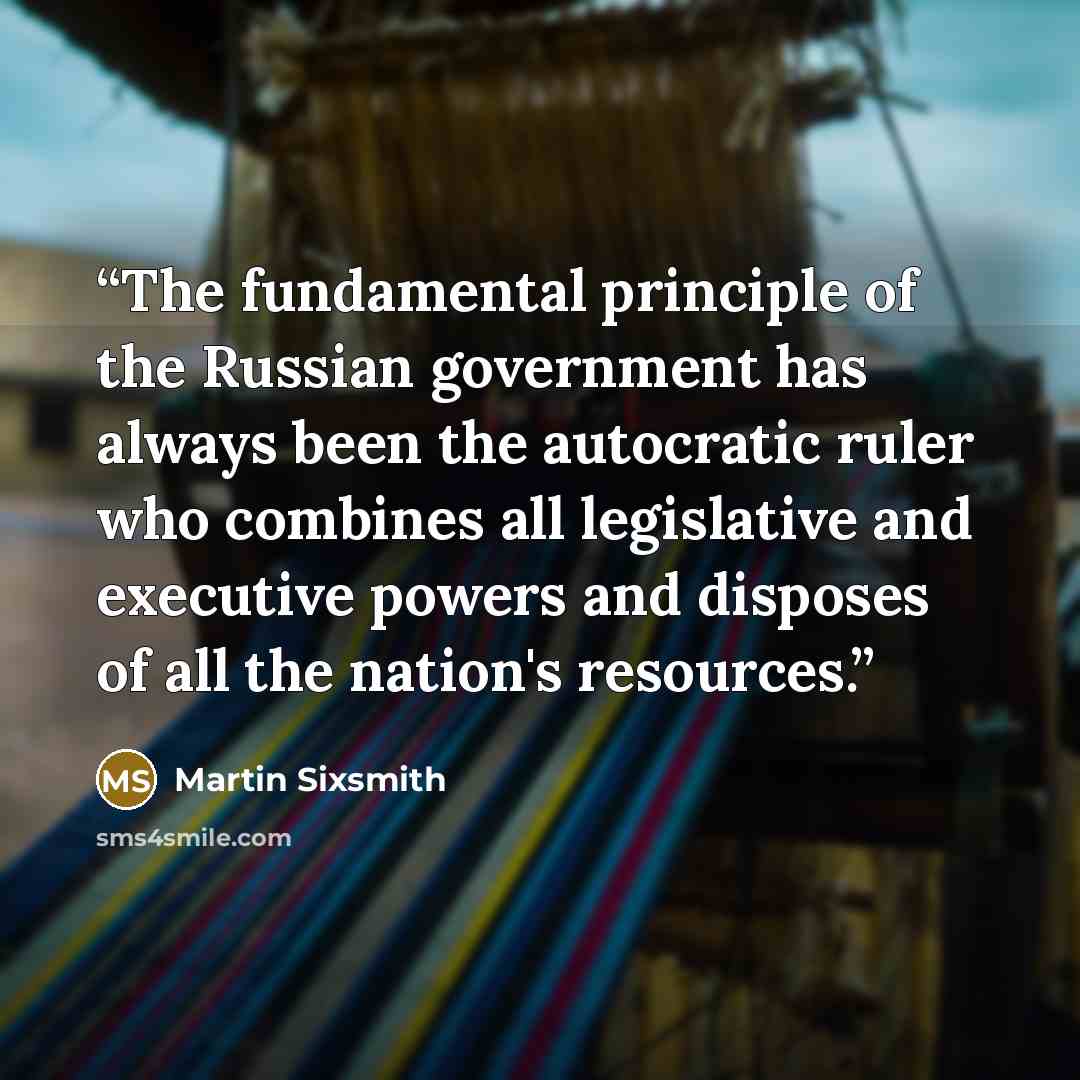 “The fundamental principle of the Russian government has always been the autocratic ruler who combines all legislative and executive powers and disposes of all the nation's resources.” quote by Martin Sixsmith