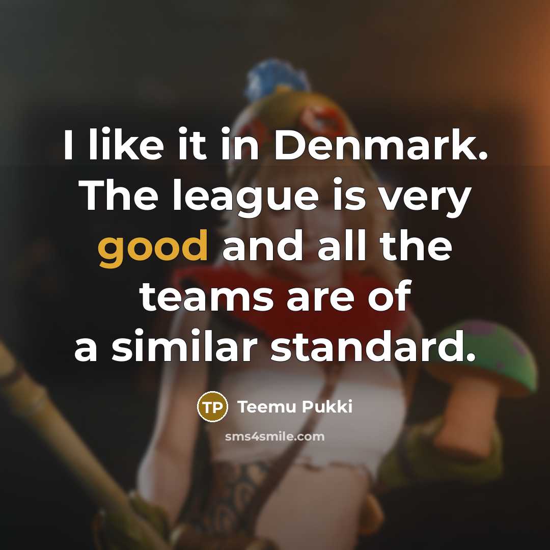 “I like it in Denmark. The league is very good and all the teams are of a similar standard.” quote by Teemu Pukki